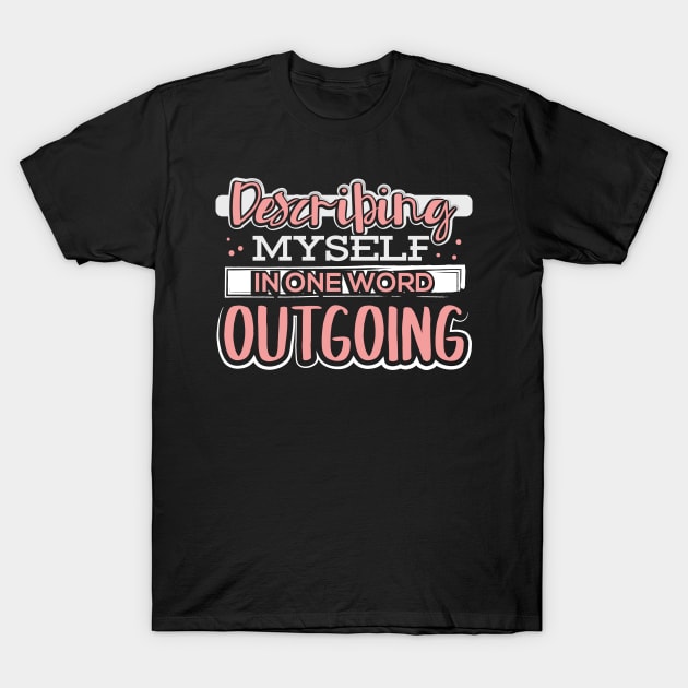 Describing Myself in One Word Outgoing T-Shirt by uncannysage